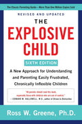The Explosive Child [Sixth Edition]: A New Approach for Understanding and Parenting Easily Frustrated, Chronically Inflexible Children by Ross W. Greene PhD