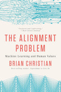 The Alignment Problem: Machine Learning and Human Values by Brian Christian