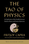 The Tao of Physics: An Exploration of the Parallels between Modern Physics and Eastern Mysticism by Fritjof Capra