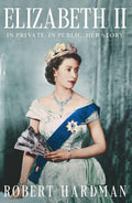 Elizabeth II: In Private. In Public. Her Story. by Robert Hardman