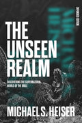 The Unseen Realm (Expanded Edition): Discovering the Supernatural World of the Bible by Michael S. Heiser