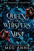 Queen of Whispers and Mist: A Rejected Mates, Enemies-to-Lovers, High Fantasy Romance (The Forsaken) by Meg Anne