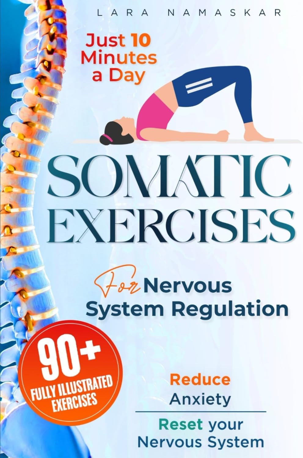 Somatic Exercises for Nervous System Regulation: 90+ Simple Techniques to Release Trauma, Reduce Tension, and Alleviate Anxiety and Stress in Just 10 Minutes a Day by Lara Namaskar