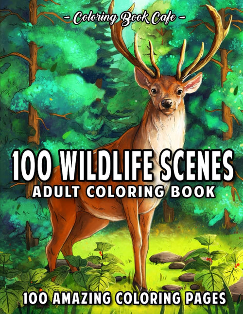 100 Wildlife Scenes: An Adult Coloring Book Featuring 100 Most Beautiful Wildlife Scenes with Animals, Birds and Flowers from Oceans, Jungles, Forests and Savannas by Coloring Book Cafe