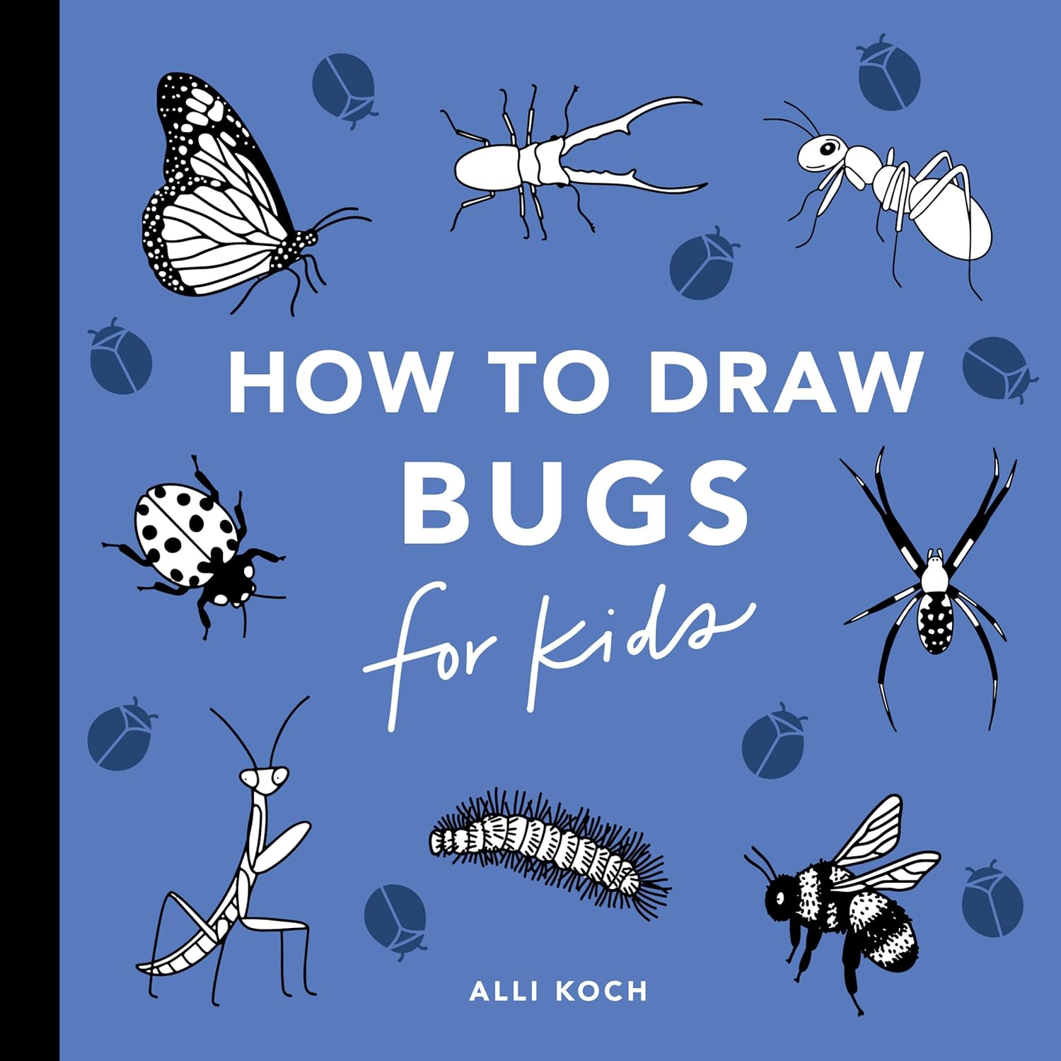 Bugs: How to Draw Books for Kids with Butterflies, Ladybugs, Spiders, and More (How to Draw For Kids Series) by Alli Koch