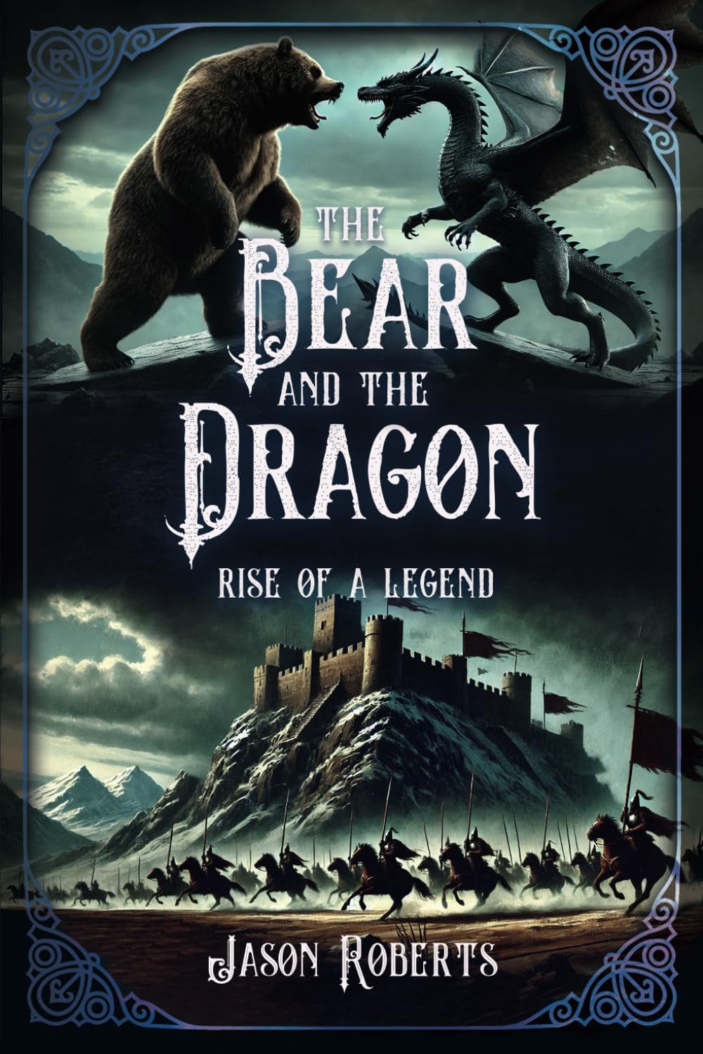 THE BEAR AND THE DRAGON: Rise of a Legend (Arthurian fantasy series) by Jason Roberts