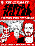 The Ultimate Serial Killer Coloring Book for Adults: 50 Killers + Shocking Facts and Details of Their Crimes! A True Crime Activity Book for Adults (Serial Killer Gifts) by Alison Loomis
