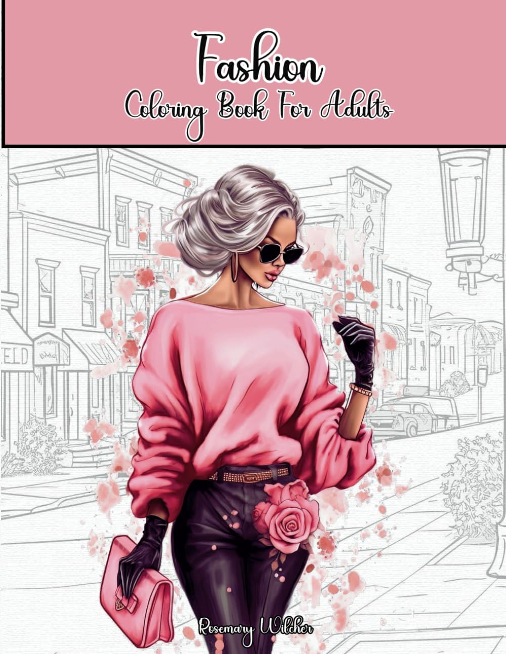 Fashion Coloring Book For Adults: Stylish Outfits Coloring Pages for Women with 50 Trendy Designs by Rosemary Wilcher