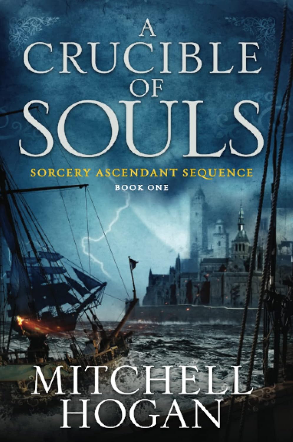 A Crucible of Souls: A Coming-of-Age Fantasy Novel of Magic and Intrigue Delving into the Depths of Ancient, Forbidden Powers (Sorcery Ascendant, 1) by Mitchell Hogan