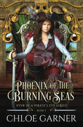 Phoenix of the Burning Seas (Ever in a Pirate's Eye) by Chloe Garner