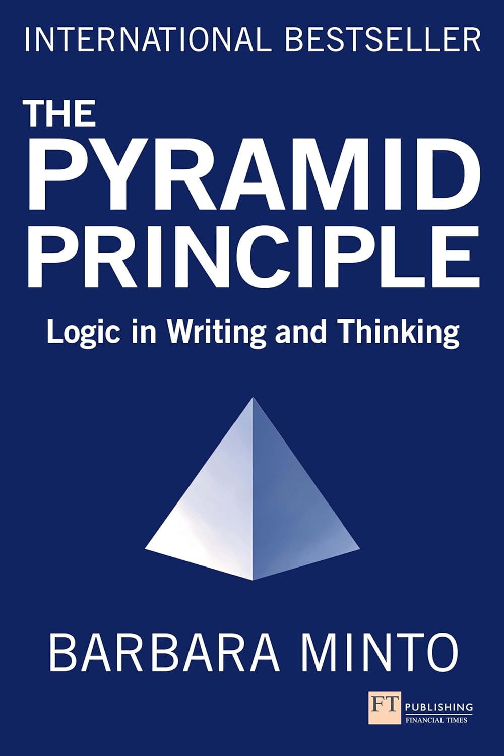 Pyramid Principle, The by Barbara Minto