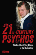 21st Century Psychos: The Most Horrifying Killers of the Modern Era (True Crime Casefiles) by Al Cimino