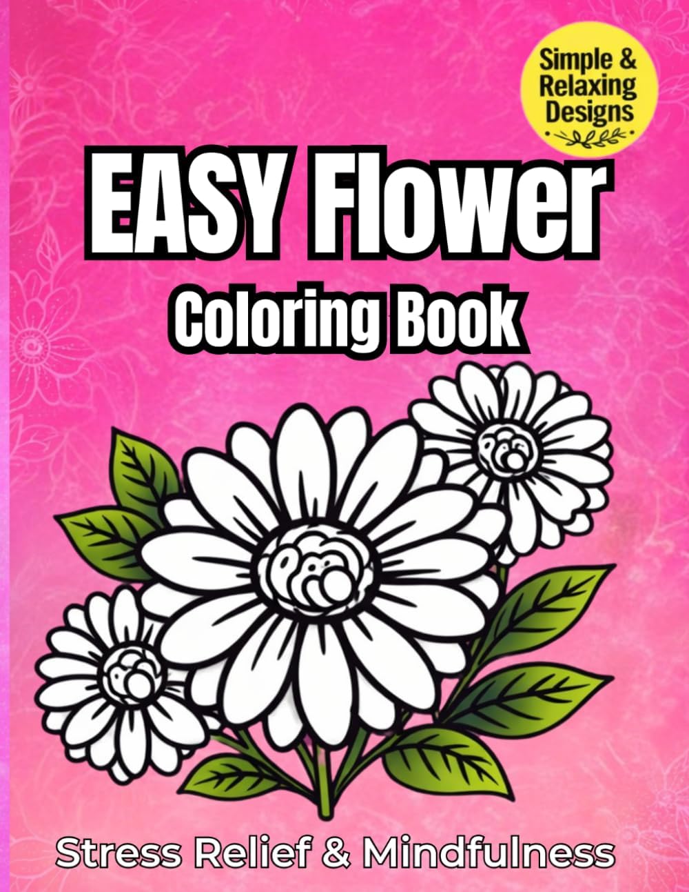 Easy Flower Coloring Book for Adults: Bold and Simple Designs for Stress Relief and Relaxation (Nature Inspired Coloring Collection) by Daisy Davison