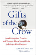 Gifts of the Crow: How Perception, Emotion, and Thought Allow Smart Birds to Behave Like Humans by John Marzluff Ph.D.