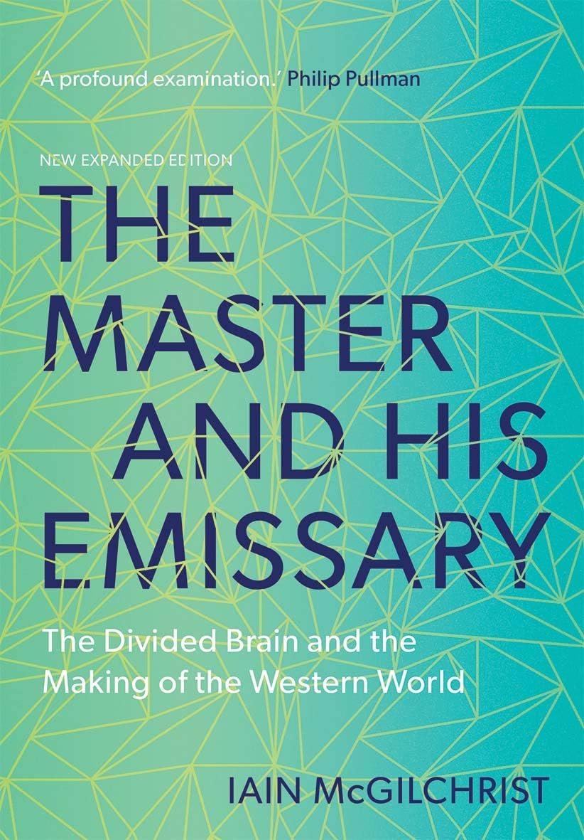 The Master and His Emissary: The Divided Brain and the Making of the Western World by Iain McGilchrist