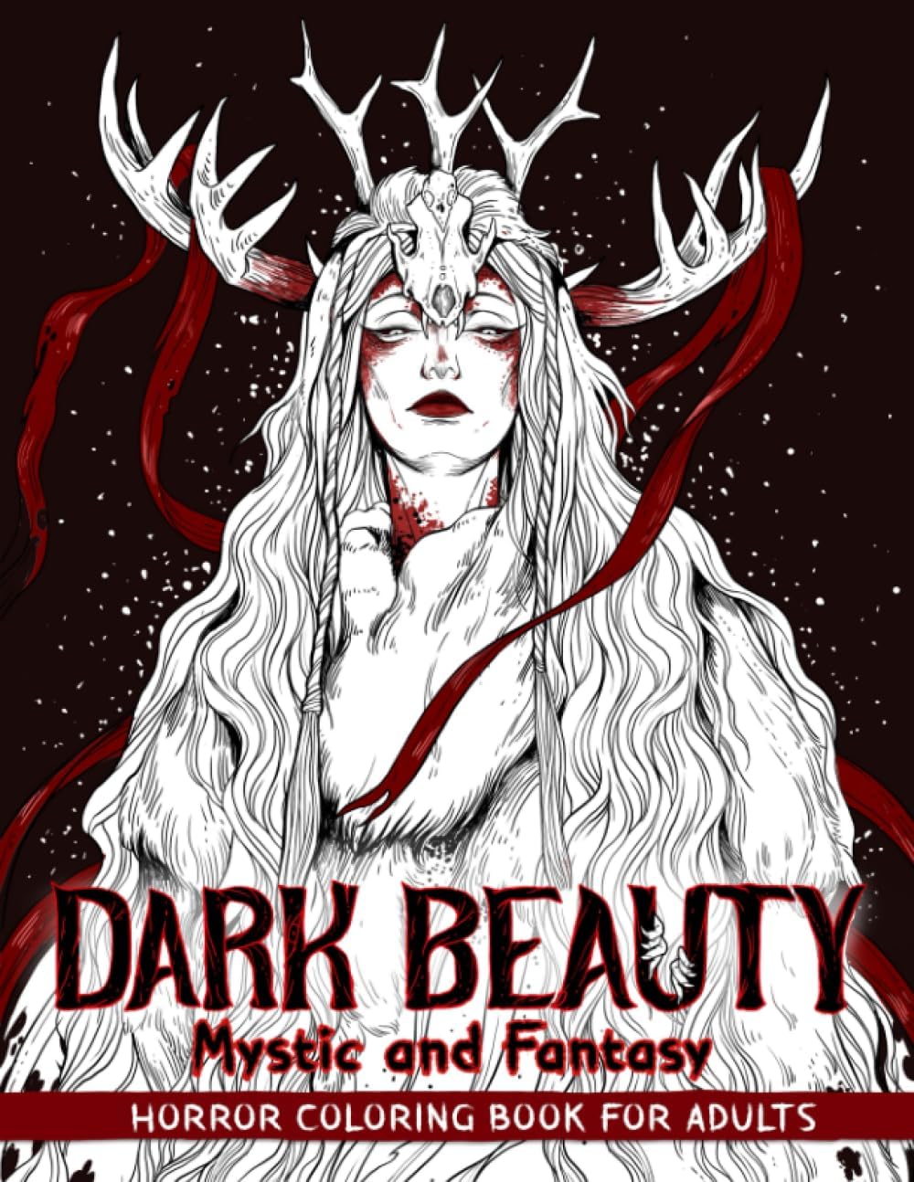 Dark Beauty Mystic and Fantasy: Horror Coloring Book for Adults Features Haunting Illustrations of Creepy, Mysterious, Enchanting, Gorgeous Women for Stress Relief and Relaxation by Crook Crook