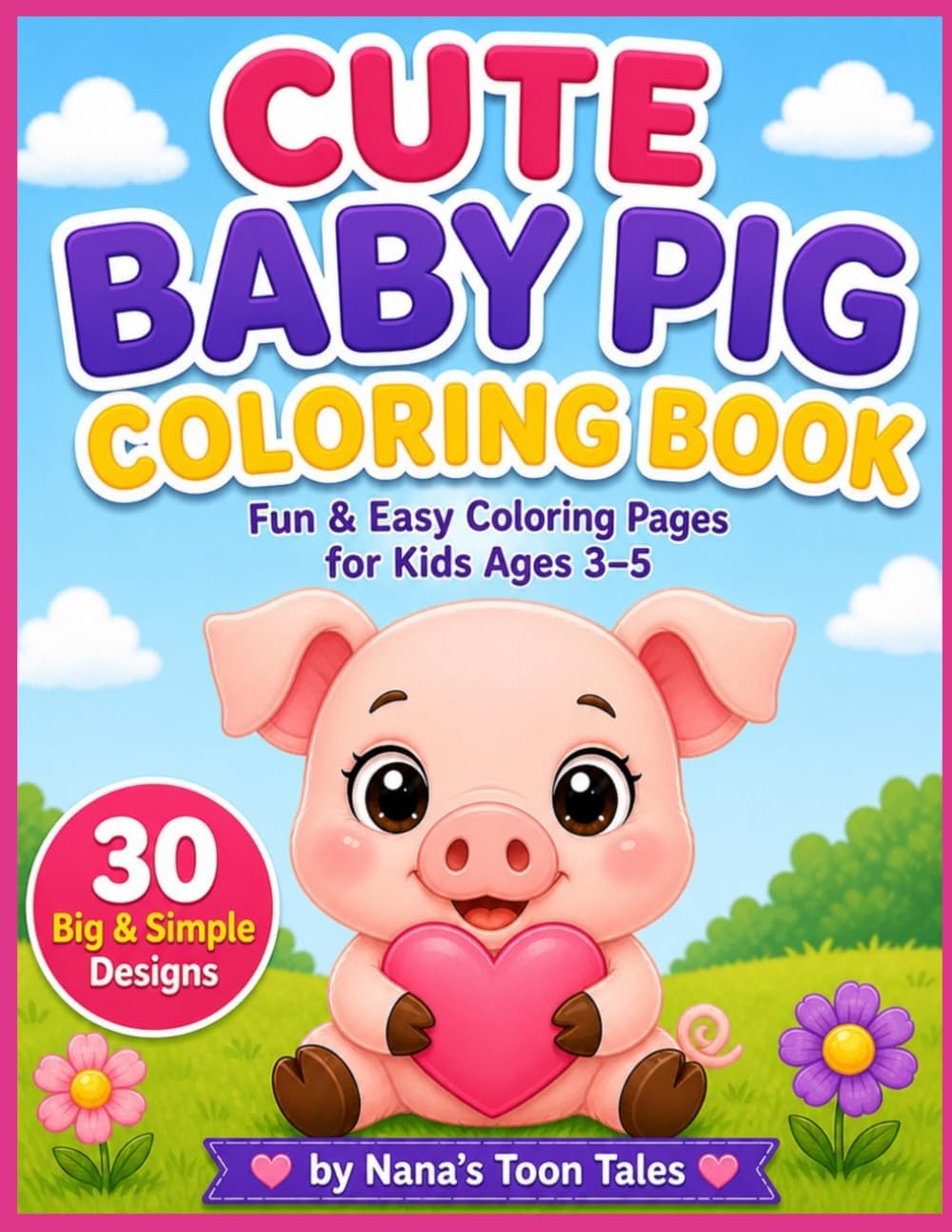 Cute Baby Pig Coloring Book: Fun & Easy Coloring Pages for Kids Ages 3–5 | 30 Big & Simple Farm Animal Designs by Nana's Toon Tales