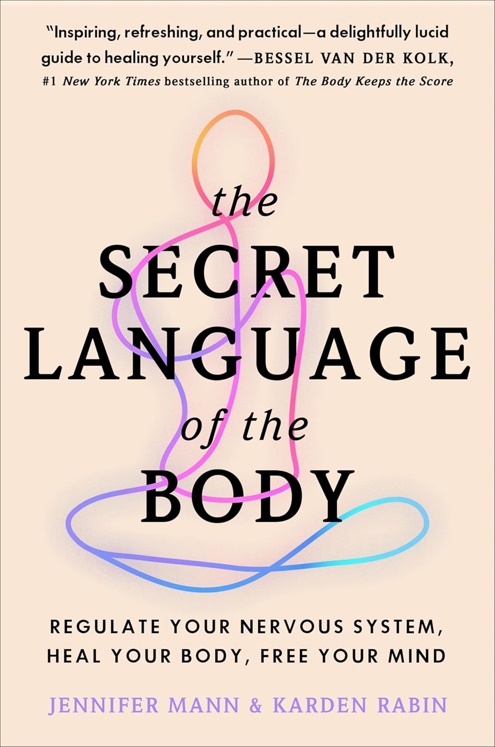 The Secret Language of the Body: Regulate Your Nervous System, Heal Your Body, Free Your Mind – A Comprehensive Somatic Self-Help Book for Trauma Recovery and Health by Jennifer Mann