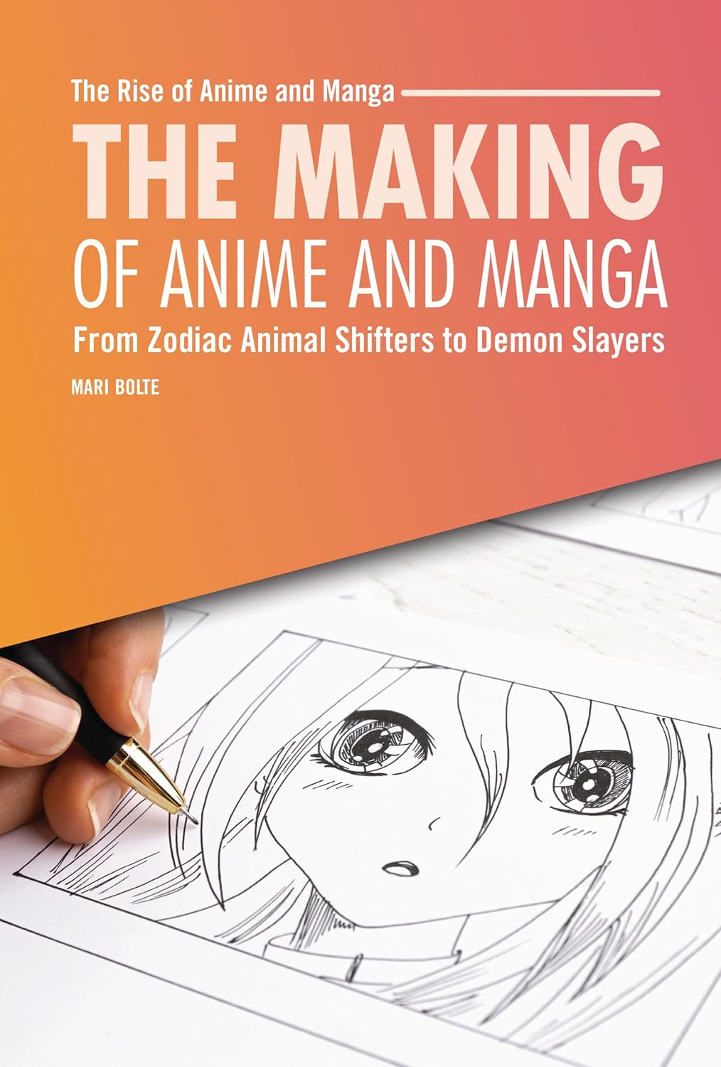 The Making of Anime and Manga: From Zodiac Animal Shifters to Demon Slayers (The Rise of Anime and Manga) by Mari Bolte