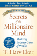 Secrets of the Millionaire Mind: Mastering the Inner Game of Wealth by T. Harv Eker
