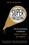 Superforecasting: The Art and Science of Prediction by Philip E. Tetlock