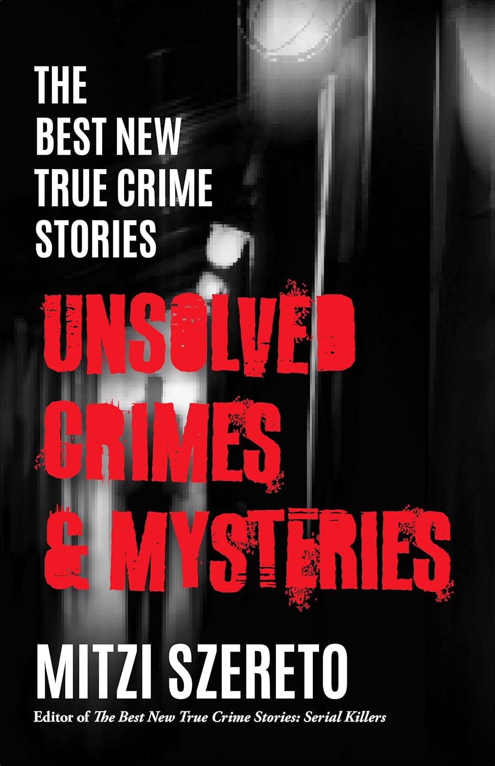 The Best New True Crime Stories: Unsolved Crimes & Mysteries by Mitzi Szereto