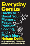 Everyday Genius: Hacks to Boost Your Memory, Focus, Problem-Solving, and Much More by Nelson Dellis
