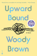 Upward Bound: A Read with Jenna Pick: A Novel by Woody Brown