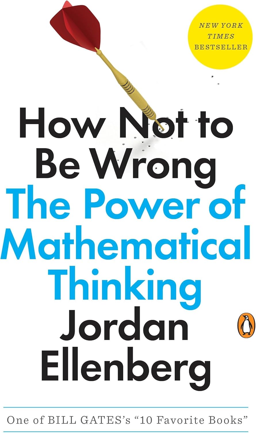 How Not to Be Wrong: The Power of Mathematical Thinking by Jordan Ellenberg