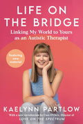 Life on the Bridge: Linking My World to Yours as an Autistic Therapist by Kaelynn Partlow