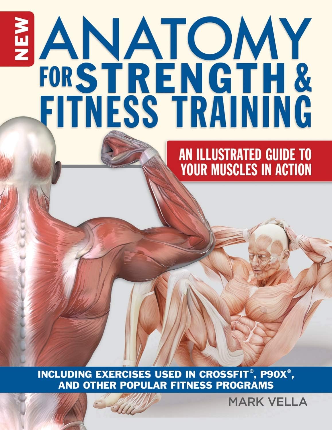 New Anatomy for Strength & Fitness Training: An Illustrated Guide to Your Muscles in Action Including Exercises Used in CrossFit (R), P90X (R), and Other Popular Fitness Programs (IMM Lifestyle Books) by Mark Vella