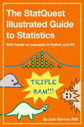 The StatQuest Illustrated Guide to Statistics: With hands-on examples in Python and R!!! by Josh Starmer