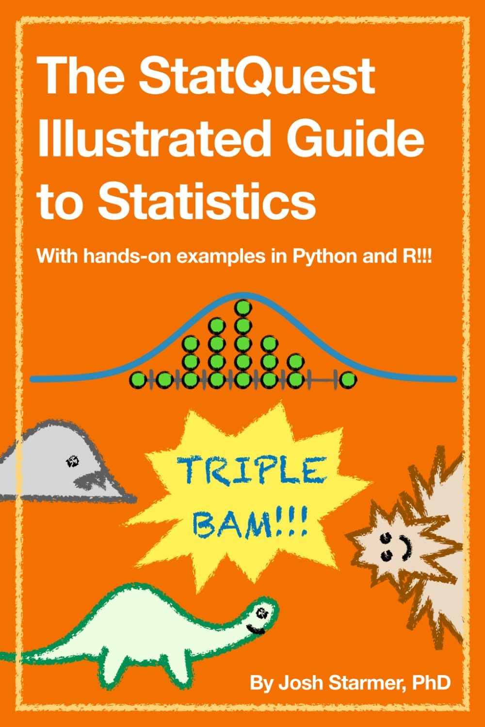 The StatQuest Illustrated Guide to Statistics: With hands-on examples in Python and R!!! by Josh Starmer