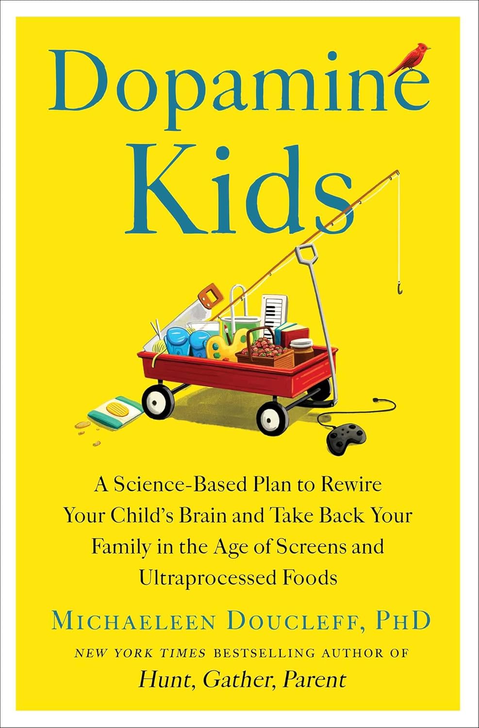 Dopamine Kids: A Science-Based Plan to Rewire Your Child's Brain and Take Back Your Family in the Age of Screens and Ultraprocessed Foods by Michaeleen Doucleff
