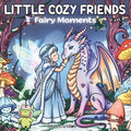 Little Cozy Friends Fairy Moments: Cute Fantasy Coloring Book for Adults and Teens with Simple, Big Designs for Relaxation featuring Fairies, Dragons, ... Scenes (Little Cozy Friends Coloring) by SweetArtRos