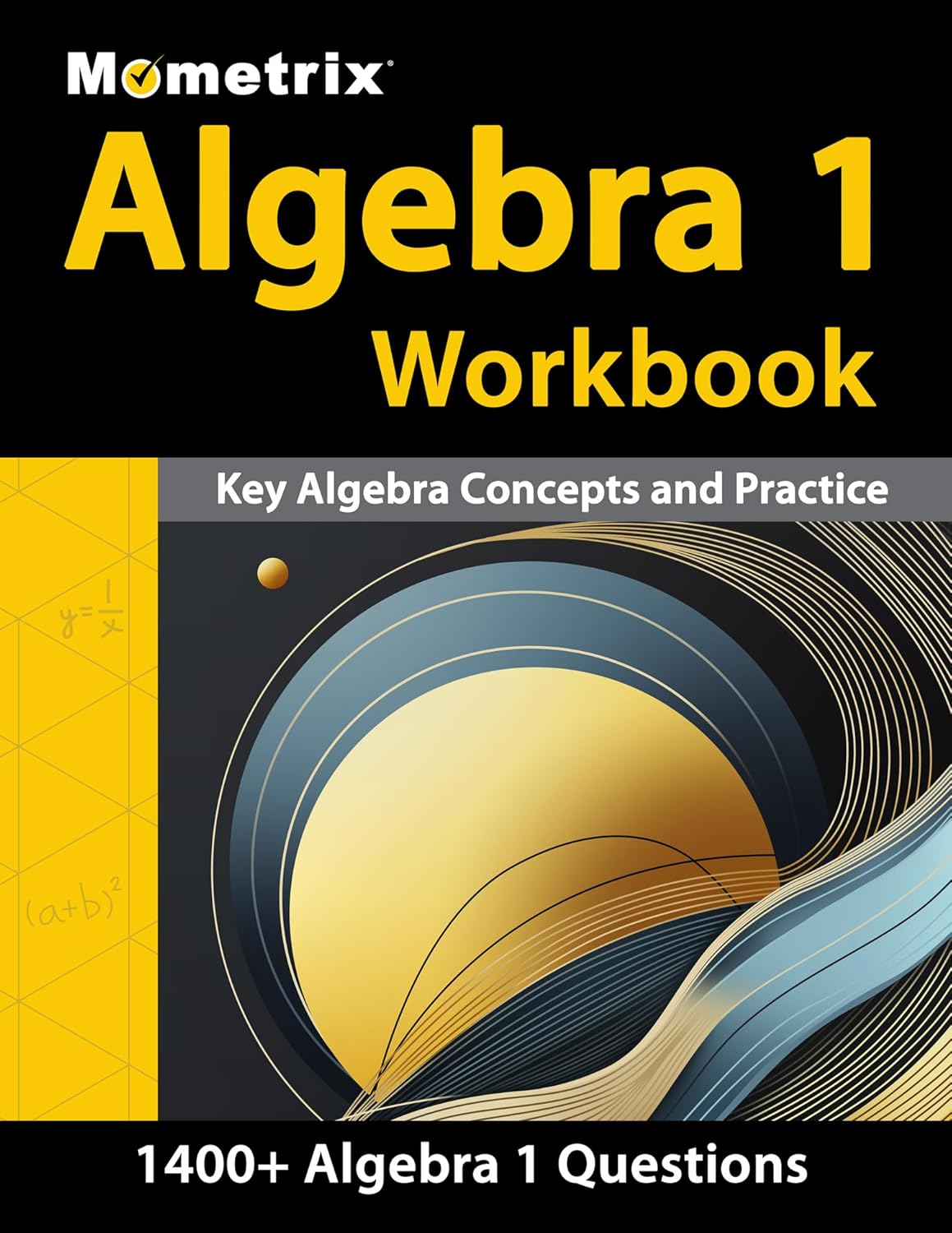 Algebra 1 Workbook - 1,400+ Questions, Key Algebra Concepts and Practice: [Detailed Answer Explanations] by Matthew Bowling