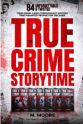 True Crime Storytime: 84 Unforgettable & Twisted True Crime Cases Throughout History That Haunted People For Decades (Decades of True Crime Stories) by M. Moore
