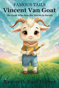 Vincent Van Goat - The Goat Who Saw the World in Swirls (A Famous Tails Story): A beautifully illustrated and gentle children’s adventure book for ages 2-5 about art, color, and imagination by Kenneth Fisher
