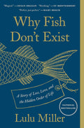 Why Fish Don't Exist: A Story of Loss, Love, and the Hidden Order of Life by Lulu Miller