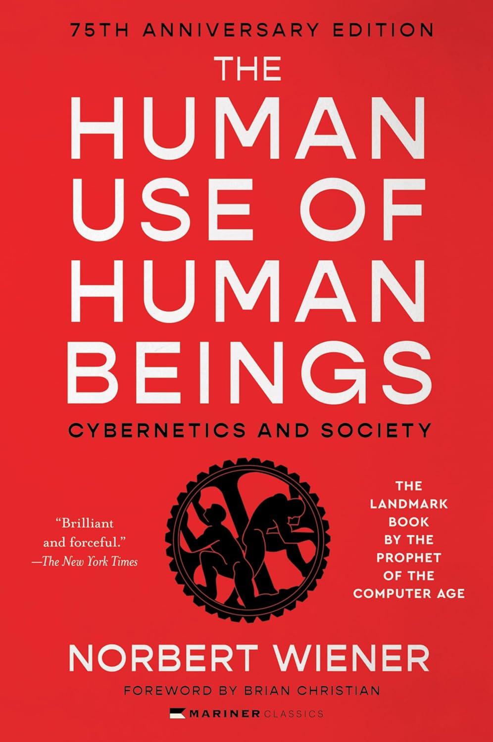 The Human Use of Human Beings: Cybernetics and Society―A Profound Examination of AI, Cybernetics, and the Human-Machine Relationship, Anticipating the Dilemmas of Modern Technology and Neuroscience by Norbert Wiener