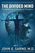 The Divided Mind: The Epidemic of Mindbody Disorders by John E. Sarno