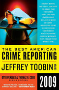 The Best American Crime Reporting 2009: Edited by CNN's Jeffrey Toobin―Gripping True Crime Journalism on Murder and Fraud by Jeffrey Toobin
