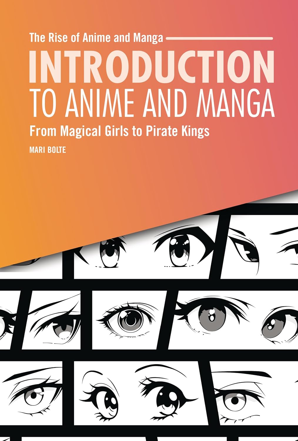 Introduction to Anime and Manga: From Magical Girls to Pirate Kings (The Rise of Anime and Manga) by Mari Bolte