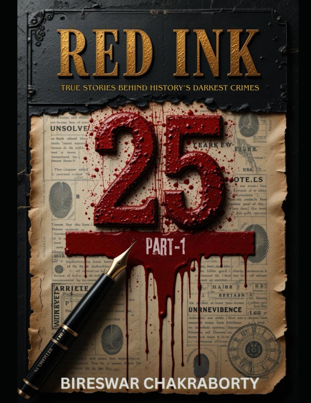 Red Ink “25” True Stories Behind History’s Darkest Crimes – Part I":: A true crime books based on real stories by Bireswar Chakraborty