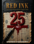Red Ink “25” True Stories Behind History’s Darkest Crimes – Part I":: A true crime books based on real stories by Bireswar Chakraborty