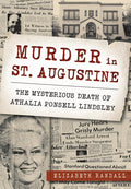 Murder in St. Augustine: The Mysterious Death of Athalia Ponsell Lindsley (True Crime) by Elizabeth Randall