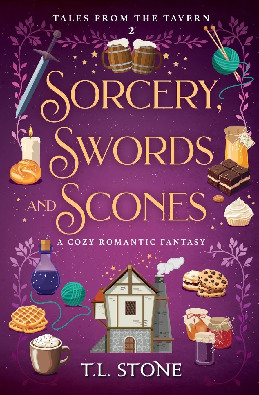 Sorcery, Swords & Scones: A Slice-of-Life Cozy Romantic Fantasy (Tales from the Tavern) by T. L. Stone