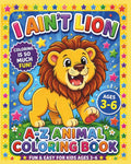 I Ain't Lion: A-Z Animal Coloring Book for Kids Ages 3-6: Fun and Easy Alphabet Coloring Pages for Toddlers, Preschoolers, Boys and Girls by Teresa Howard