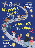 Wherever You Go, I Want You to Know...: (Beautiful Christian rhyming book for kids ages 3-7, Gift for birthdays, Graduation, Easter, Valentine's Day) by Melissa B Kruger