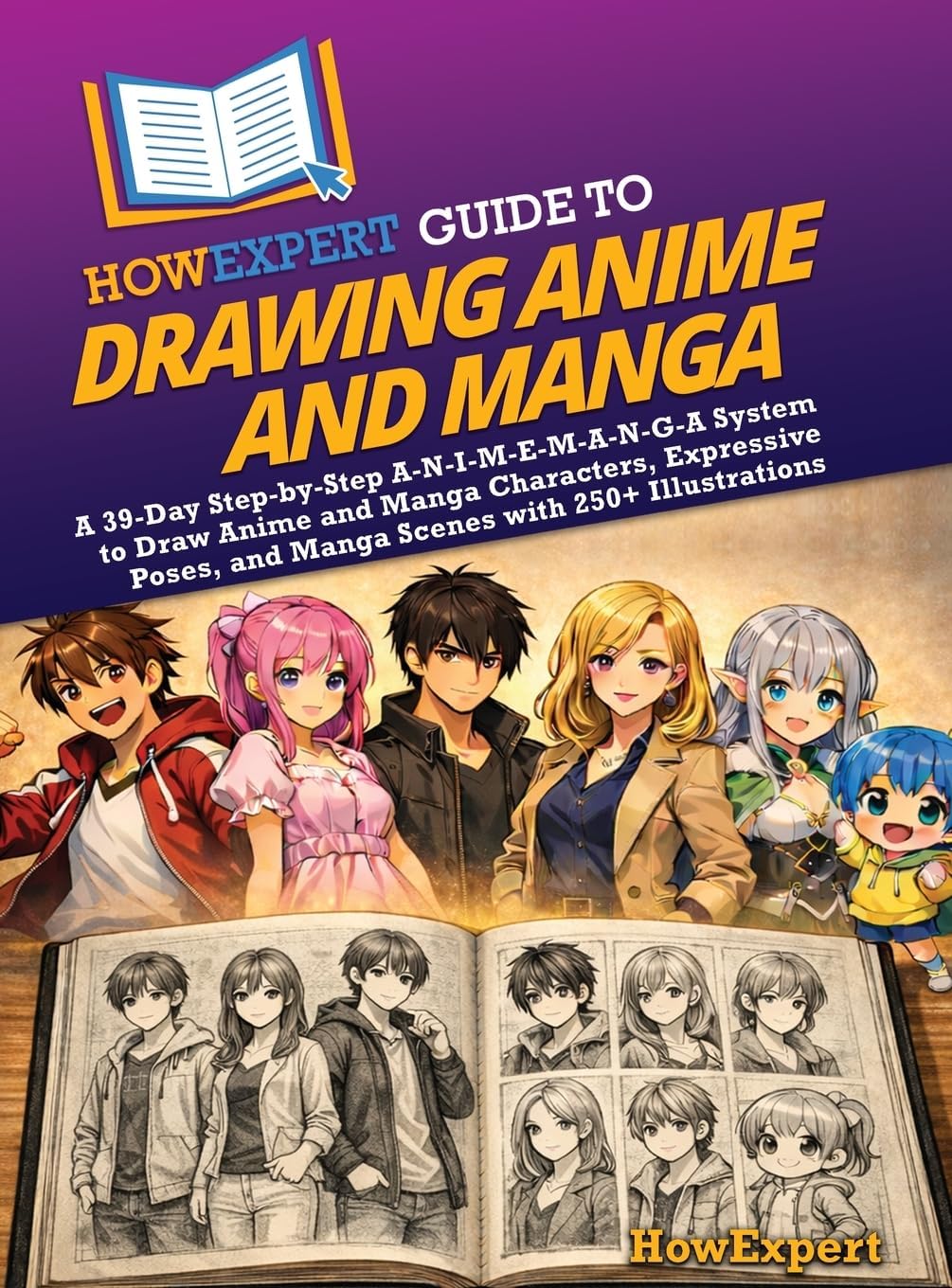 HowExpert Guide to Drawing Anime and Manga: A 39-Day Step-by-Step A-N-I-M-E-M-A-N-G-A System to Draw Anime and Manga Characters, Expressive Poses, and Manga Scenes with 250+ Illustrations by HowExpert